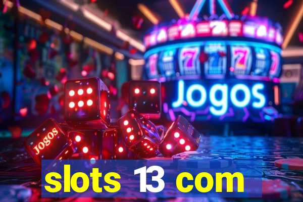 slots 13 com